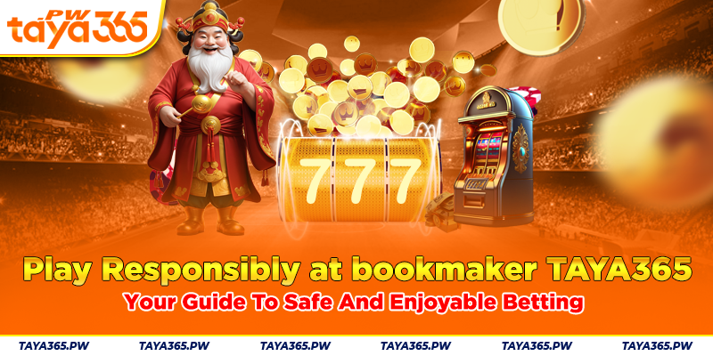 Play Responsibly at bookmaker Taya365: Your Guide To Safe And Enjoyable Betting