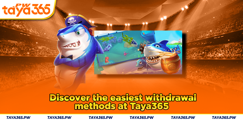 Discover the easiest withdrawal methods at Taya365