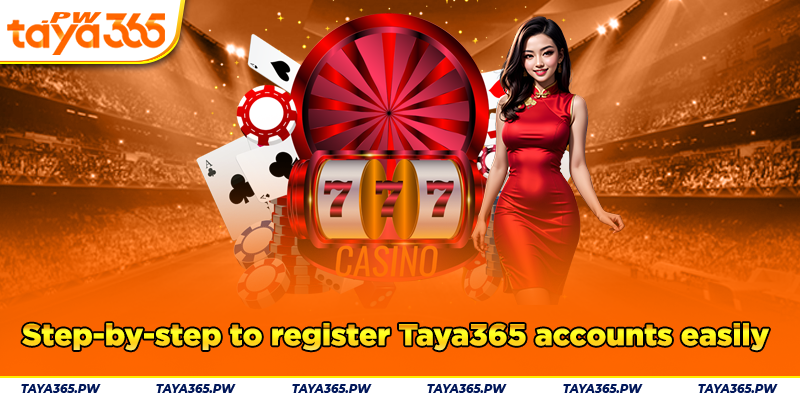 Step-by-step to register Taya365 accounts easily