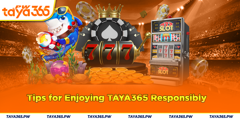 Tips for Enjoying Taya365 Responsibly