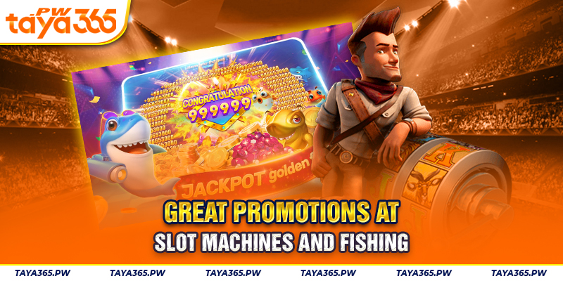 Great promotions at slot machines and fishing