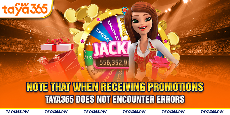 Note that when receiving promotions, TAYA365 does not encounter errors