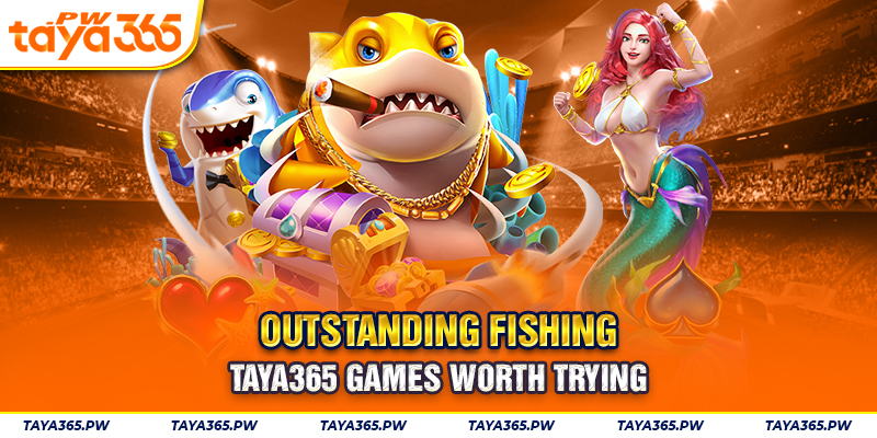 Outstanding Fishing Taya365 games worth trying