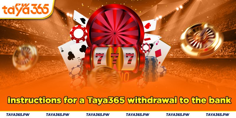 Instructions for a Taya365 withdrawal to the bank
