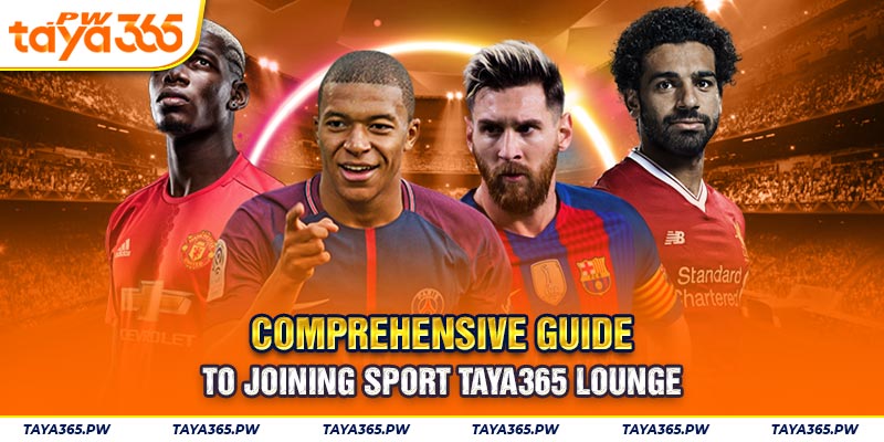 Comprehensive guide to joining Sport Taya365 lounge