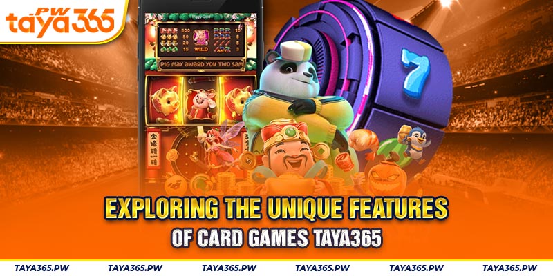 Exploring the unique features of Card Games Taya365