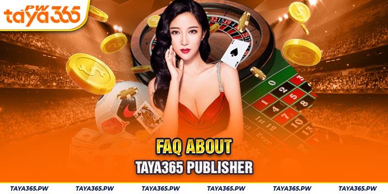 FAQ about Taya365 publisher