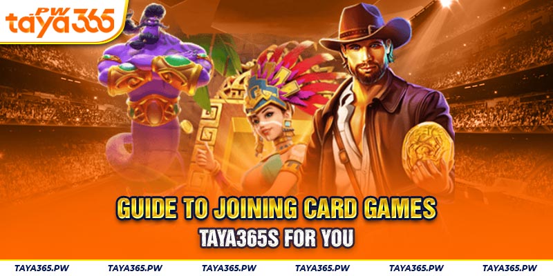 Guide to joining Card Games Taya365s for you