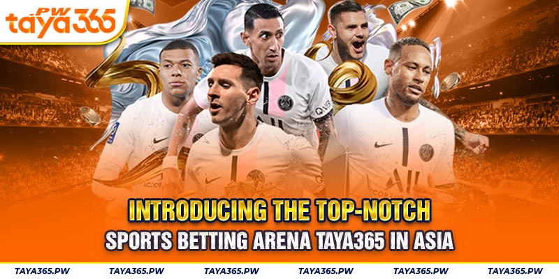 Introducing the top-notch sports betting arena Taya365 in Asia