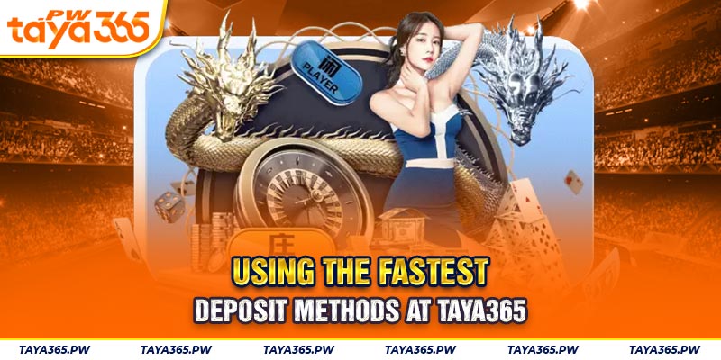  Using the Fastest Deposit Methods at Taya365