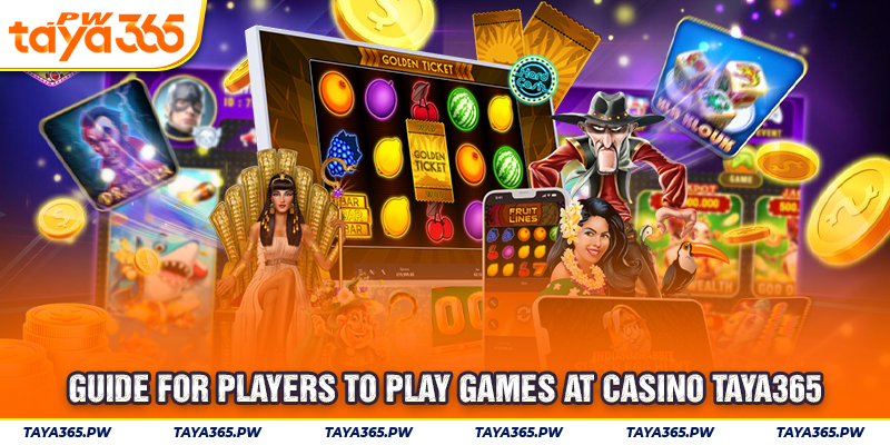 Guide for players to play games at Casino Taya365
