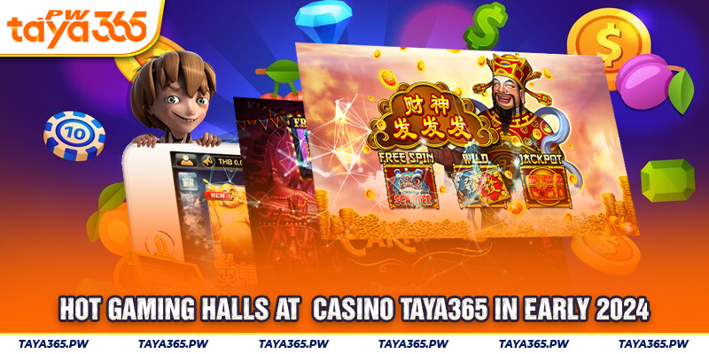 Hot gaming halls at Casino Taya365 in Early 2024