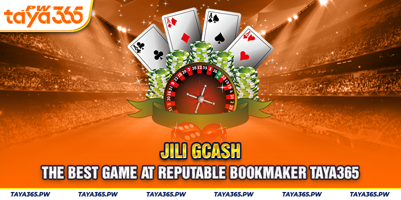 Jili gcash - The Best Game At Reputable Bookmaker Taya365