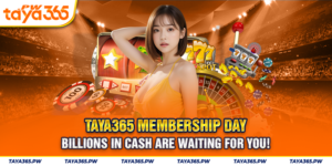 Taya365 Membership Day: Billions in Cash Are Waiting for You!