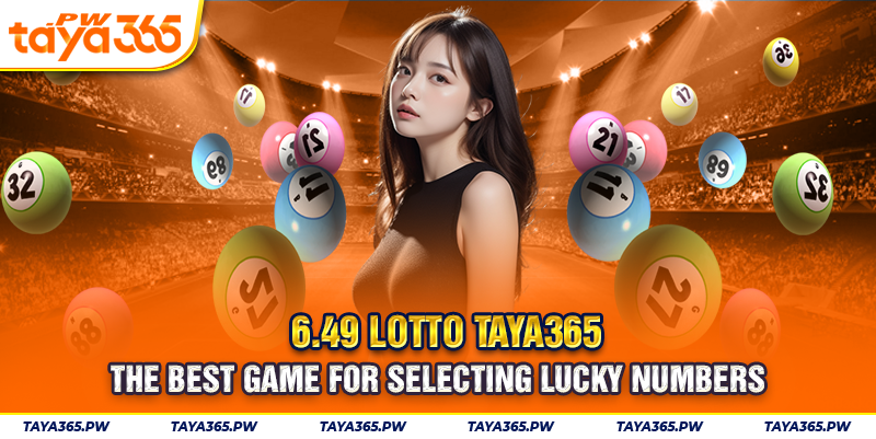 6.49 lotto Taya365: The best game for selecting lucky numbers