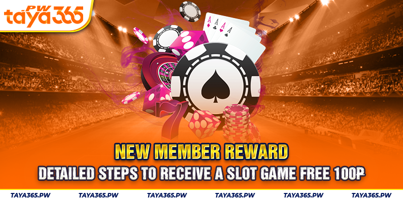 Detailed steps to receive a slot game free 100₱ new member reward