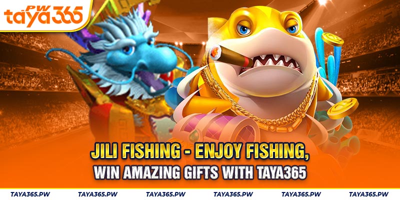Jili fishing - Enjoy Fishing, Win Amazing Gifts with Taya365