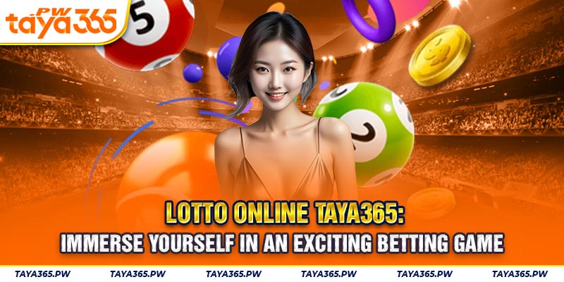Lotto online Taya365: Immerse yourself in an exciting betting game
