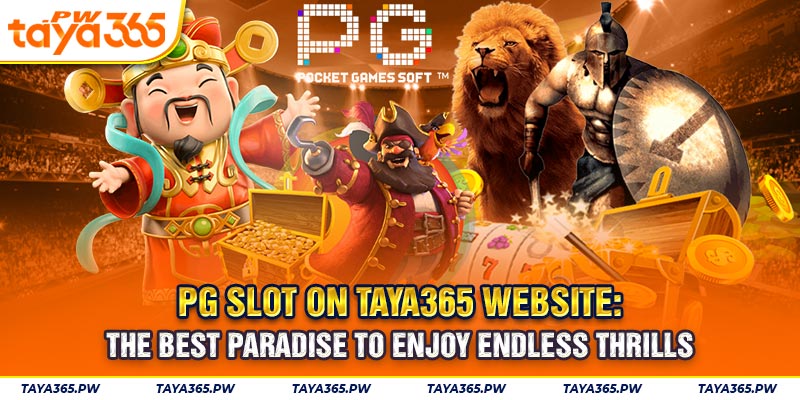 PG Slot on Taya365 website: The best paradise to enjoy endless thrills