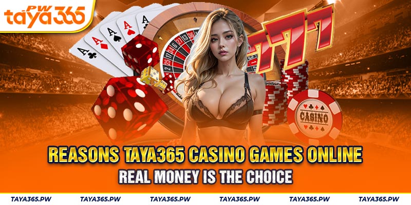 Reasons Taya365 casino games online real money is the choice