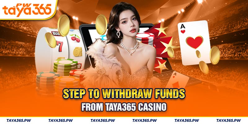 Step to withdraw funds from Taya365 casino 