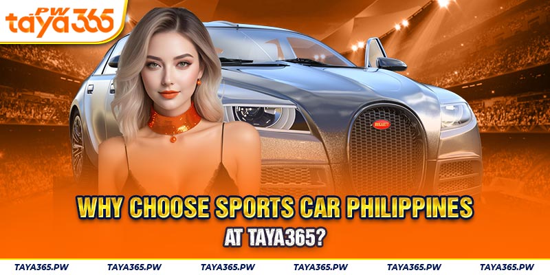 Why choose Sports car Philippines at Taya365?