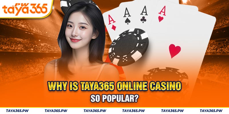 Why is Taya365 online casino so popular?