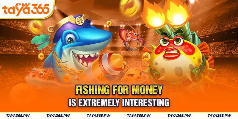 Fishing for money is extremely interesting