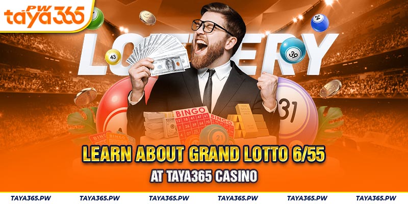 Learn About Grand Lotto 6/55 At Taya365 Casino