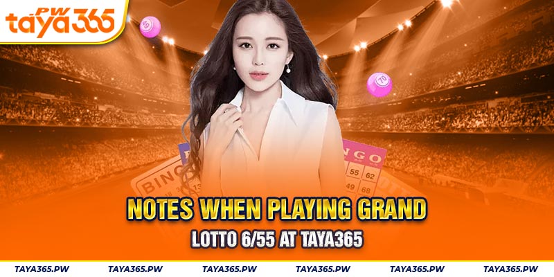Notes when playing Grand lotto 6/55 at Taya365