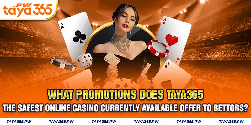 What promotions does Taya365 - the safest online casino currently available offer to bettors?