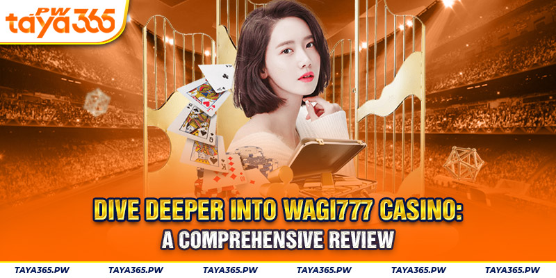 Dive Deeper Into Wagi777 Casino: A Comprehensive Review