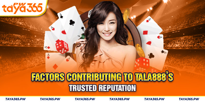 Factors contributing to TALA888’s trusted reputation