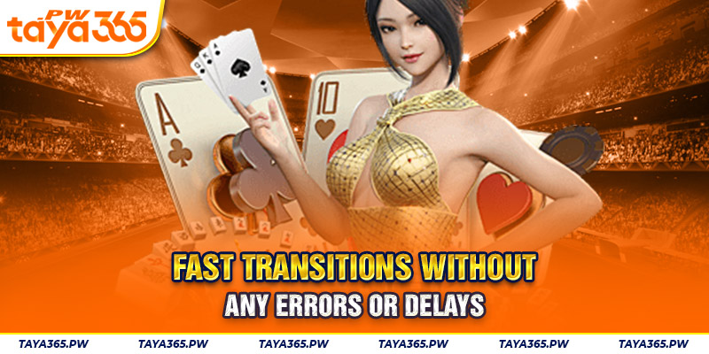 Fast transitions without any errors or delays