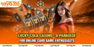 Lucky Cola Casino - A Paradise For Online Card Game Enthusiasts