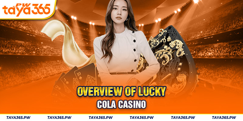 Overview of Lucky Cola Casino 