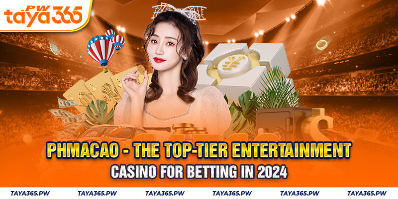 PHMacao - The Top-tier Entertainment Casino For Betting In 2024