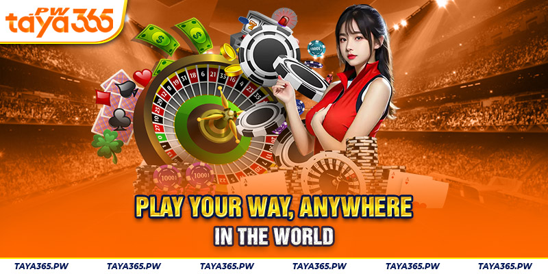 Play your way, anywhere in the world