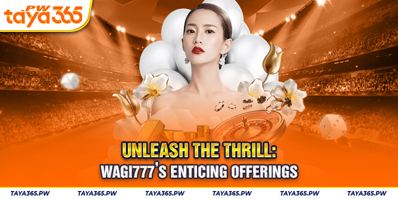 Unleash the thrill: wagi777’s enticing offerings