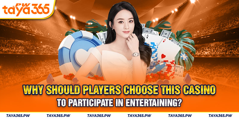 Why should players choose this casino to participate in entertaining?